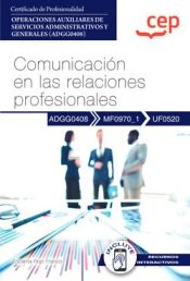 Portada de Manual. Comunicación en las relaciones profesionales (UF0520). Certificados de profesionalidad. Operaciones auxiliares de servicios administrativos y generales (ADGG0408)