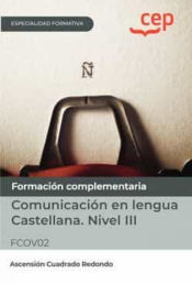 Portada de Manual. Comunicación en lengua Castellana. Nivel III (FCOV02). Especialidades formativas