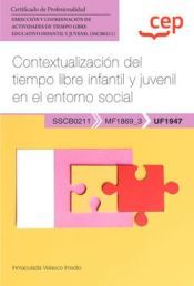 Portada de Manual. Contextualizaci&oacute;n del tiempo libre infantil y juvenil en el entorno social ( UF1947 / MF1869_3 ). Certificados de profesionalidad. Direcci&oacute;n y coordinaci&oacute;n de actividades de tiempo libre educativo infantil y juvenil (SSCB0211)
