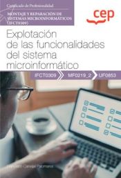 Portada de Manual. Explotación de las funcionalidades del sistema microinformático (UF0853). Certificados de profesionalidad. Montaje y reparación de sistemas microinformáticos (IFCT0309)