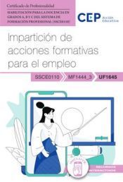 Portada de Manual. Impartici&oacute;n de acciones formativas para el empleo (MF1444_3/UF1645). Habilitaci&oacute;n para la Docencia en grados A, B y C del Sistema de Formaci&oacute;n Profesional (SSCE0110). Certificados profesionales