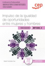 Portada de Manual. Impulso de la igualdad de oportunidades entre mujeres y hombres (MF1026_3). Certificados de profesionalidad. Mediación comunitaria (SSCG0209)