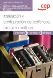 Portada de Manual. Instalación y configuración de periféricos microinformáticos (UF0862). Certificados de profesionalidad. Montaje y reparación de sistemas microinformáticos (IFCT0309)