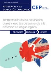 Portada de Manual. Interpretación de las actividades orales y escritas de asistencia a la dirección en lengua inglesa (MF0984_3/UF0330). Asistencia a la dirección (ADGG0108). Certificados profesionales