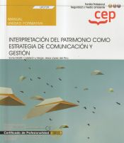 Portada de Manual. Interpretación del patrimonio como estrategia de comunicación y gestión (UF0739). Certificados de profesionalidad. Interpretación y educación ambiental (SEAG0109)