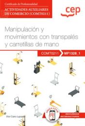 Portada de Manual. Manipulación y movimientos con transpalés y carretillas de mano (MF1328_1). Certificados de profesionalidad. Actividades auxiliares de comercio (COMT0211)
