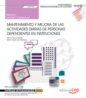 Portada de Manual. Mantenimiento y mejora de las actividades diarias de personas dependientes en instituciones (UF0130). Certificados de profesionalidad. Atención sociosanitaria a personas dependientes en instituciones sociales (SSCS0208)