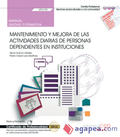 Manual. Mantenimiento y mejora de las actividades diarias de personas dependientes en instituciones (UF0130). Certificados de profesionalidad. Atención sociosanitaria a personas dependientes en instituciones sociales (SSCS0208)