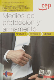 Portada de Manual. Medios de protección y armamento (UF2675). Certificados de profesionalidad. Vigilancia, seguridad privada y protección de explosivos (SEAD0212)