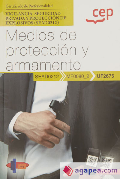 Manual. Medios de protección y armamento (UF2675). Certificados de profesionalidad. Vigilancia, seguridad privada y protección de explosivos (SEAD0212)
