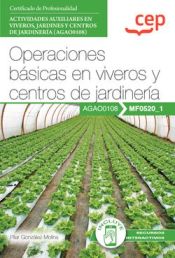 Portada de Manual. Operaciones básicas en viveros y centros de jardinería (MF0520_1). Certificados de profesionalidad. Actividades auxiliares en viveros, jardines y centros de jardinería (AGAO0108)