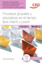 Portada de Manual. Procesos grupales y educativos en el tiempo libre infantil y juvenil (MF1867_2). Certificados de profesionalidad. Dirección y coordinación de actividades de tiempo libre educativo infantil y juvenil (SSCB0211)