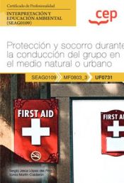 Portada de Manual. Protección y socorro durante la conducción del grupo en el medio natural o urbano (UF0731). Certificados de profesionalidad. Interpretación y educación ambiental (SEAG0109). Certificados profesionales