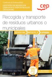 Portada de Manual. Recogida y transporte de residuos urbanos o municipales (UF0284). Certificados profesionales. Gestión de residuos urbanos e industriales (SEAG0108)