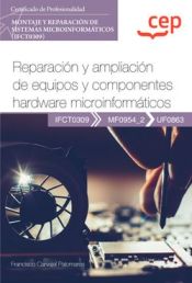 Portada de Manual. Reparación y ampliación de equipos y componentes hardware microinformáticos (UF0863). Certificados de profesionalidad. Montaje y reparación de sistemas microinformáticos (IFCT0309)