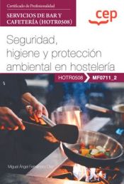 Portada de Manual. Seguridad, higiene y protección ambiental en hostelería (MF0711_2). Certificados de profesionalidad. Servicios de bar y cafetería (HOTR0508). Certificados profesionales