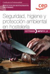 Portada de Manual. Seguridad, higiene y protección ambiental en hostelería (MF0711_2). Certificados de profesionalidad. Servicios de restaurante (HOTR0608)