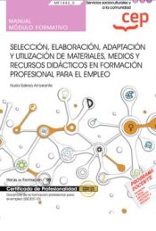 Portada de Manual. Selección, elaboración, adaptación y utilización de materiales, medios y recursos didácticos en formación profesional para el empleo (MF1443_3). Certificados de profesionalidad. Docencia de la