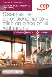 Portada de Manual. Sistemas de aprovisionamiento y mise en place en el restaurante (UF0258). Certificados de profesionalidad. Servicios de restaurante (HOTR0608). Certificados profesionales