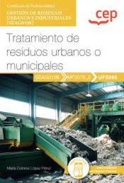 Portada de Manual. Tratamiento de residuos urbanos o municipales (UF0285). Certificados profesionales. Gestión de residuos urbanos e industriales (SEAG0108)