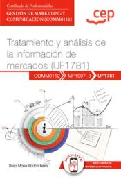 Portada de Manual. Tratamiento y análisis de la información de mercados (UF1781). Certificados de profesionalidad. Gestión de marketing y comunicación (COMM0112)