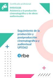UF0362. Seguimiento de la producción y postproducción cinematográfica y audiovisual. IMSV0108 UF0362. Seguimiento de la producción y postproducción cinematográfica y audiovisual. IMSV0108
