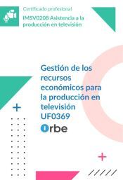 Portada de UF0369: Gesti&oacute;n de los recursos econ&oacute;micos para la producci&oacute;n en televisi&oacute;n MF0208_3 (IMSV0208)