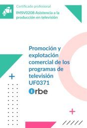 Portada de UF0371: Promoci&oacute;n y explotaci&oacute;n comercial de los programas de televisi&oacute;n MF0209_3 (IMSV0208)