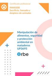 UF0695: Manipulación de alimentos, seguridad y protección ambiental en mataderos (MF0031_2) INAI0208 UF0695: Manipulación de alimentos, seguridad y protección ambiental en mataderos (MF0031_2) INAI0208