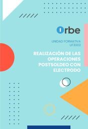 Portada de UF3003: Realizaci&oacute;n de las operaciones postsoldeo con electrodo FMEC0119 FMEC0219_2 FMEC0319_2