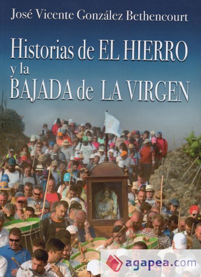 HISTORIAS DEL HIERRO Y LA BAJADA DE LA VIRGEN HISTORIAS DEL HIERRO Y LA BAJADA DE LA VIRGEN