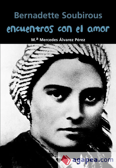 Encuentros con el amor (Bernadette Soubirous)