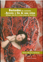 Portada de BASTARDOS (LA CARNICERÍA)
Y
ARRESTO Y FIN DE UNA REINA
(ÚLTIMOS DÍAS DE LA REINA
JUANA DE CASTILLA) (Ebook)