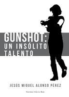 Portada de Gunshot. Un insólito talento (Ebook)