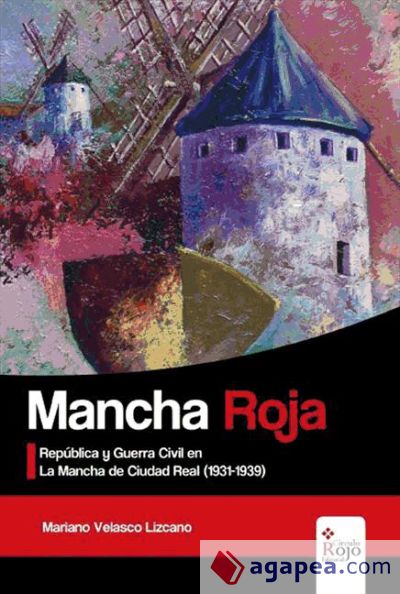 MANCHA ROJA. República y Guerra Civil en La Mancha de Ciudad Real (1931-1939) (Ebook)