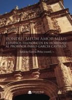 Portada de Pondus Meum Amor Meus. Estudios filosóficos en homenaje al profesor Pablo García Castillo (Ebook)