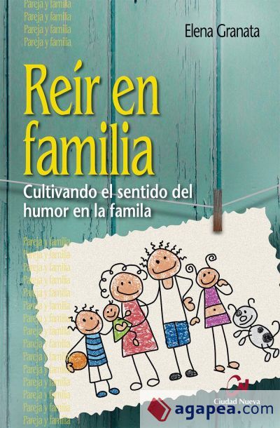 Reír en familia. Cultivando el sentido del humor en la familia Reír en familia. Cultivando el sentido del humor en la familia