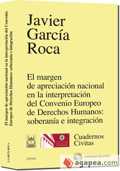 El margen de apreciación nacional en la interpretación del Convenio Europeo de Derechos Humanos: soberanía e integración