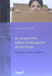 Portada de 90 PREGUNTAS SOBRE LA EDUCACION DE TUS HIJOS: GUÍA PARA PADRES Y MADRES