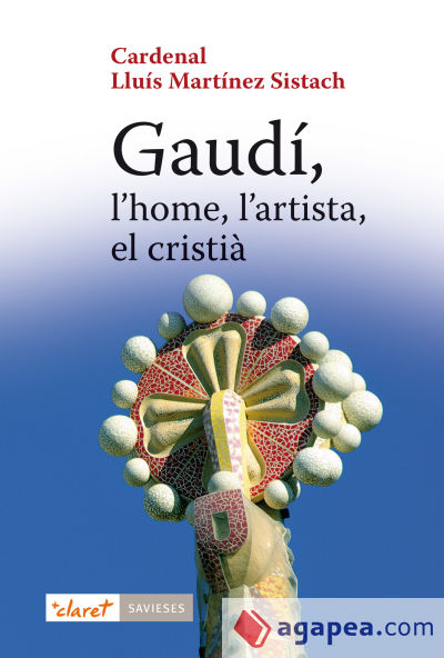 Gaudí, l'home, l'artista, el cristià