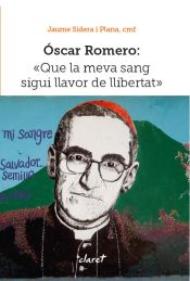 Portada de Óscar Romero: Que la meva sang sigui llavor de llibertat