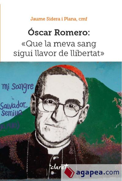 Óscar Romero: Que la meva sang sigui llavor de llibertat