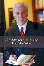 Portada de 12 Sermones Selectos de John MacArthur