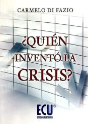 Portada de ¿Quién inventó la crisis?