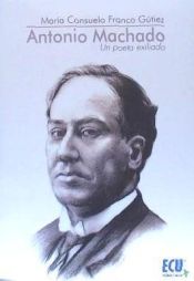 Portada de ANTONIO MACHADO. UN POETA EXILIADO