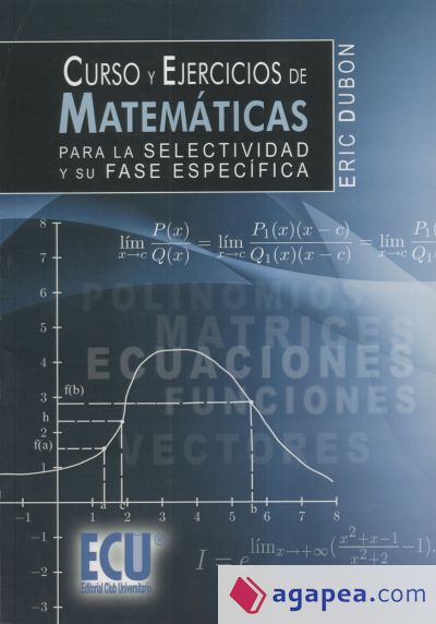 CURSO Y EJERCICIOS DE MATEMATICAS PARA LA SELECTIVIDAD Y SU FASE ESPECIFICA  - ERIC DUBON - 9788499482637