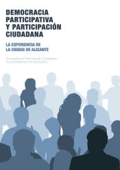 Portada de Democracia participativa y participación ciudadana : la experiencia de la ciudad de Alicante