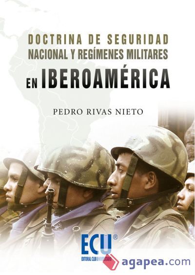 Doctrina de Seguridad Nacional y regímenes militares en Iberoamérica Doctrina de Seguridad Nacional y regímenes militares en Iberoamérica