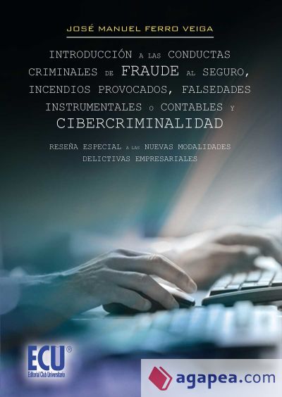 Introducción a las conductas criminales de fraude al seguro, incendios provocados, falsedades instrumentales o contables y cibercriminalidad. (Ebook)