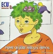 Portada de Jaime quiere ser un árbol